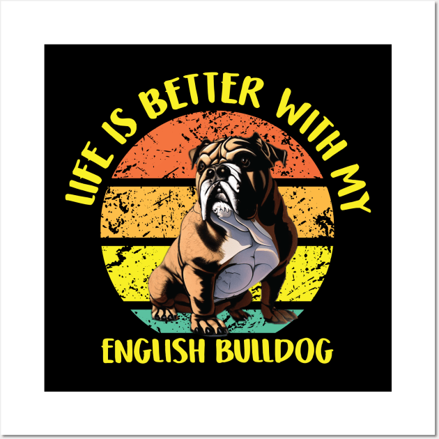 Life Is Better With My English Bulldog Wall Art by qazim r.